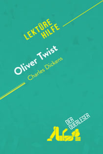 Oliver Twist von Charles Dickens (Lektürehilfe) - Detaillierte Zusammenfassung, Personenanalyse und Interpretation