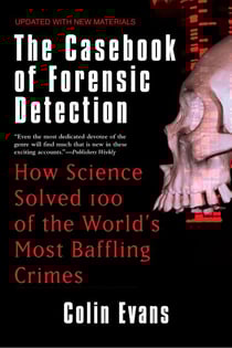 The Casebook of Forensic Detection - How Science Solved 100 of the World's Most Baffling Crimes