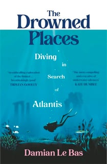 The Drowned Places - Diving in Search of Atlantis