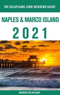 Naples &amp; Marco Island - The Delaplaine 2021 Long Weekend Guide