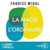 La Magie de l'ordinaire - Par l'auteur du best-seller " Foutez-vous la paix !