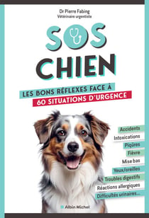 SOS chien - Les bons réflexes face à 60 situations d'urgence