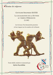 Gottlieb Siegfried Bayer - La localisation de la Scythie au temps d'Hérodote (1726) - Les travaux d'un humaniste prussien et leur impact sur les maîtres de la Russie