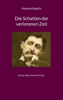 Die Schatten der verlorenen Zeit - Essays über Marcel Proust