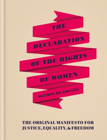 The Declaration of the Rights of Women - The Originial Manifesto for Justice, Equality and Freedom
