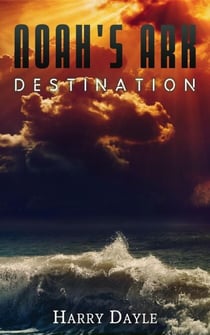 Noah’s Ark: Destination - Noah's Ark, #5