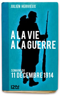 A la vie, à la guerre - Semaine du 11 décembre 1914