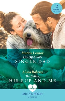 Her Off-Limits Single Dad / The Italian, His Pup And Me – 2 Books in 1 - Her Off-Limits Single Dad (Paramedics and Pups) / The Italian, His Pup and Me (Paramedics and Pups)