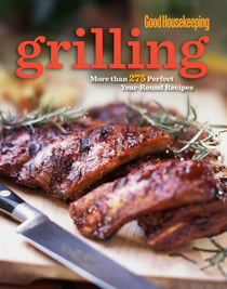 Good Housekeeping Grilling - More than 275 Perfect Year-Round Recipes
