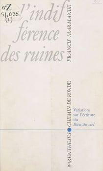 L'indifférence des ruines - Variations sur l'écriture du "Bleu du ciel"