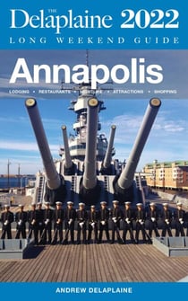 Annapolis - The Delaplaine 2022 Long Weekend Guide - Long Weekend Guides