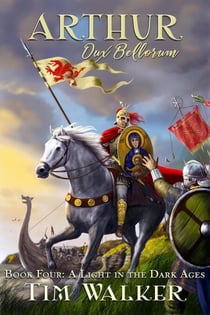 Arthur Dux Bellorum - A Light in the Dark Ages, #4
