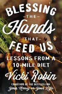 Blessing the Hands That Feed Us - Lessons from a 10-Mile Diet
