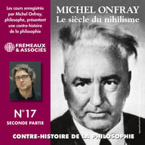Contre-histoire de la philosophie (Volume 17.2) - Le siècle du nihilisme I - Volumes 7 à 13