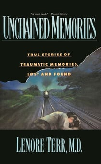 Unchained Memories - True Stories Of Traumatic Memories Lost And Found