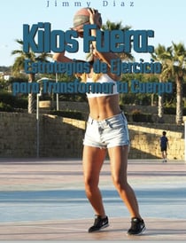 Kilos Fuera: Estrategias de Ejercicio para Transformar tu Cuerpo