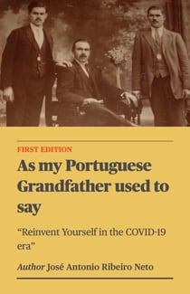 As my Portuguese Grandfather used to say - Reinvent Yourself in the COVID-19 era