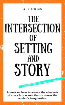 The Intersection of Setting and Story - Writer's Reach, #2