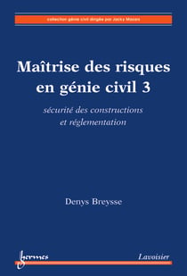 Maîtrise des risques en génie civil 3 : sécurité des constructions & réglementation