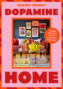 Dopamine Home - A bold guide to mood-boosting interiors