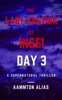 The Last Bastion of Ingei: Day 3 - The Last Bastion of Ingei, #3