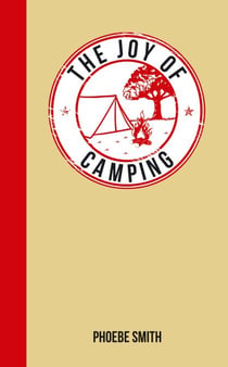 The Joy of Camping - For Those Who Love the Great Outdoors