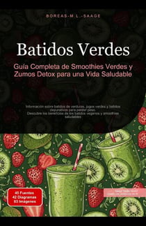 Batidos Verdes: Guía Completa de Smoothies Verdes y Zumos Detox para una Vida Saludable