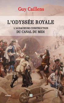 L'Odyssée Royale - L'audacieuse construction du Canal du Midi