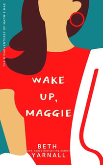 Wake Up, Maggie - A Maggie Mae Misadventure, #1