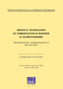 Médias et technologies de communication au Maghreb et en Méditerranée - Mondialisation, redéploiements et «arts de faire»