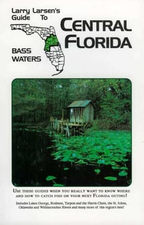 Central Florida - Larry Larsen's Guide to Bass Waters Book 2