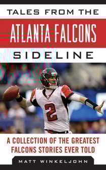 Tales from the Atlanta Falcons Sideline - A Collection of the Greatest Falcons Stories Ever Told
