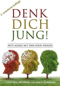 Denk Dich jung! - Anti-Aging mit dem Idun-Prinzip