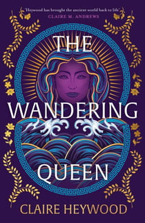 The Wandering Queen - An enchanting feminist retelling of the story of fierce Queen Dido and her tragic love affair with Prince Aeneas from the bestselling author of The Daughters of Sparta