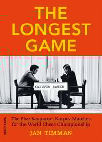 The Longest Game - The Five Kasparov/Karpov Matches for the World Chess Championship