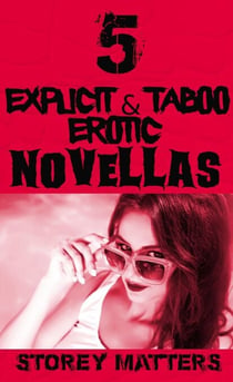 5 Explicit and Taboo Erotic Novellas - Confessions of an Old Lothario, #7