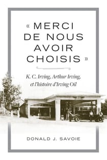 « Merci de nous avoir choisis » - K.C. Irving, Arthur Irving et l’histoire d’Irving Oil