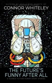 The Future's Funny After All: 5 Science Fiction Humor Short Stories