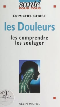 Les douleurs - Les comprendre, les soulager