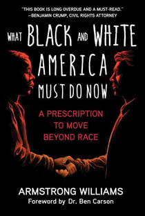 What Black and White America Must Do Now - A Prescription to Move Beyond Race