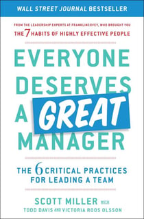 Everyone Deserves a Great Manager - The 6 Critical Practices for Leading a Team