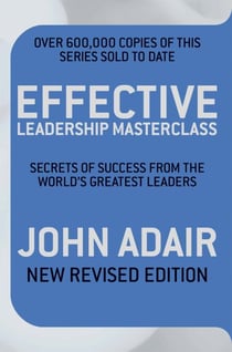 Effective Leadership Masterclass - Secrets of Success from the World's Greatest Leaders