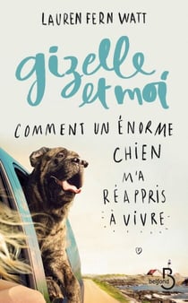 Gizelle et moi Comment un énorme chien m'a réappris à vivre - Comment un énorme chien m'a réappris à vivre
