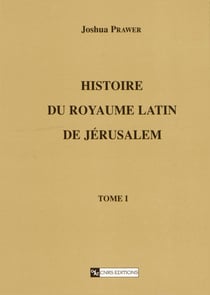 Histoire du royaume latin de Jérusalem. Tomepremier - Les croisades et le premier royaume latin