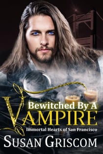 Bewitched by a Vampire - Immortal Hearts of San Francisco, #6