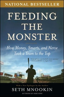 Feeding the Monster - How Money, Smarts, and Nerve Took a Team to the Top