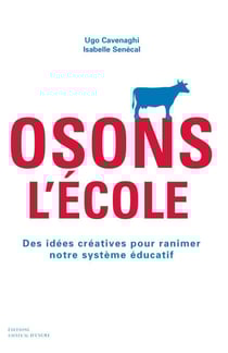 Osons l'école - Des idées créatives pour ranimer notre système éducatif