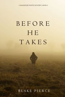 Before He Takes (A Mackenzie White Mystery—Book 4)