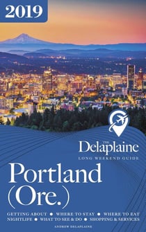 Portland (Ore.) - The Delaplaine 2019 Long Weekend Guide - Long Weekend Guides