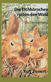 Die Eichhörnchen retten den Wald - Ein Tiermärchen